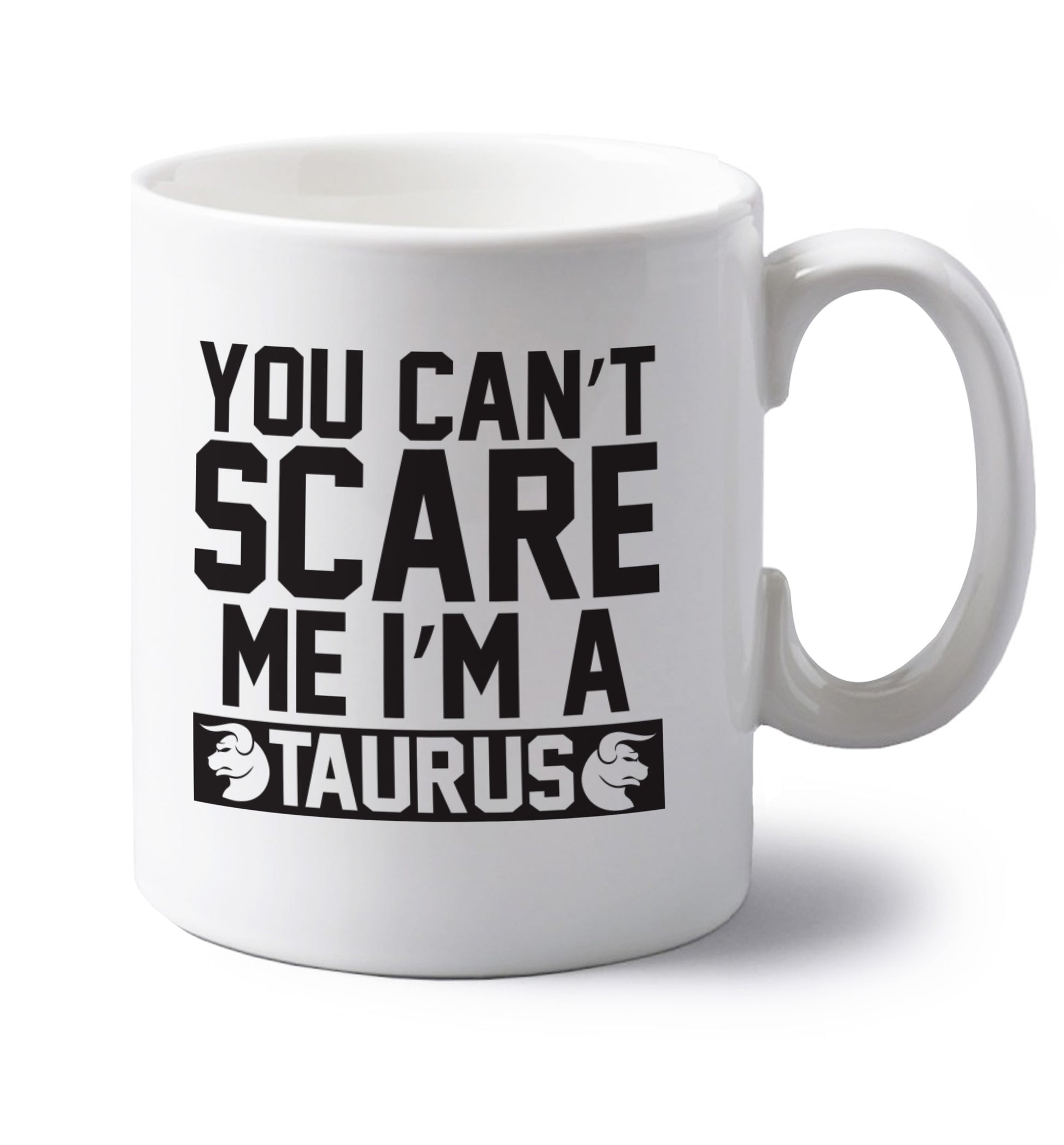 You can't scare me I'm a taurus left handed white ceramic mug 