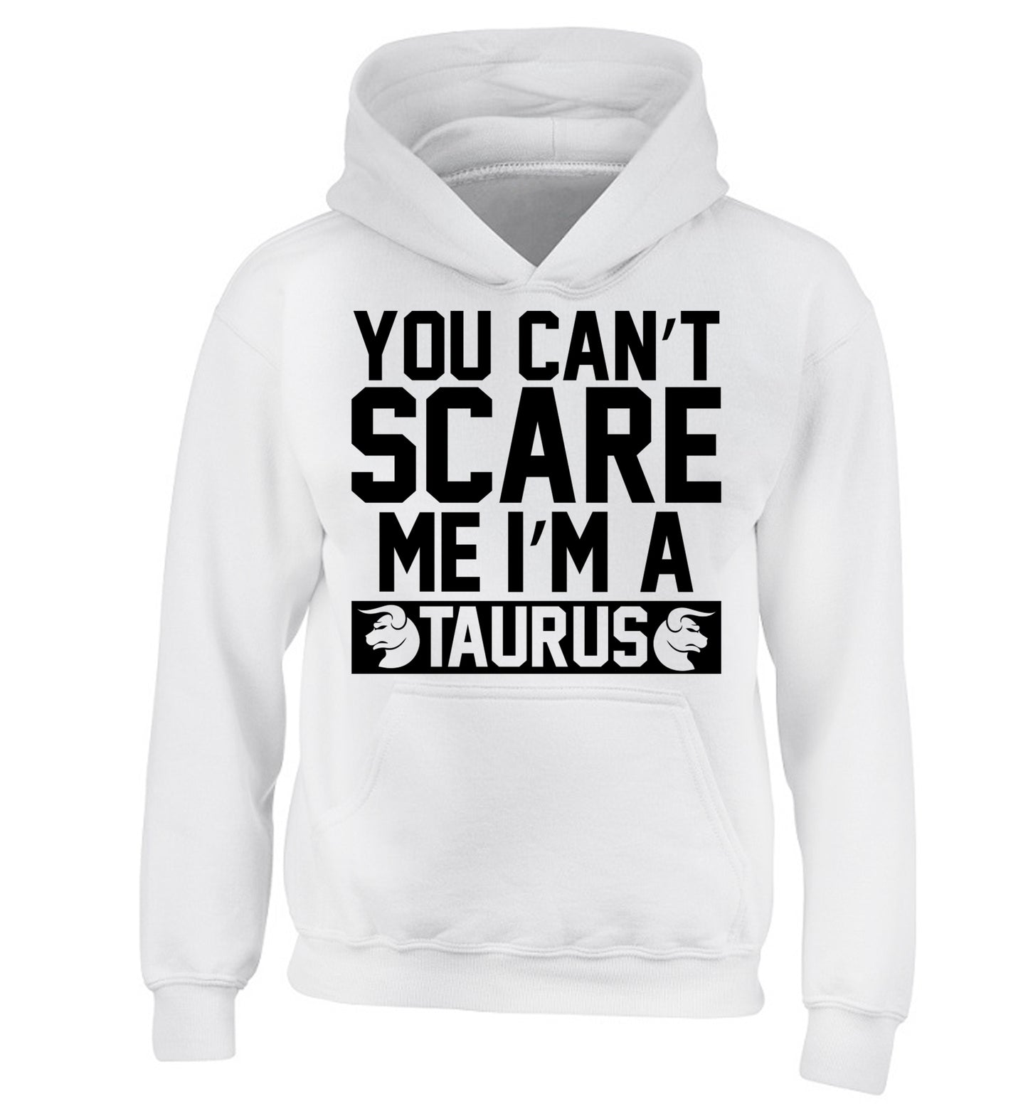 You can't scare me I'm a taurus children's white hoodie 12-13 Years