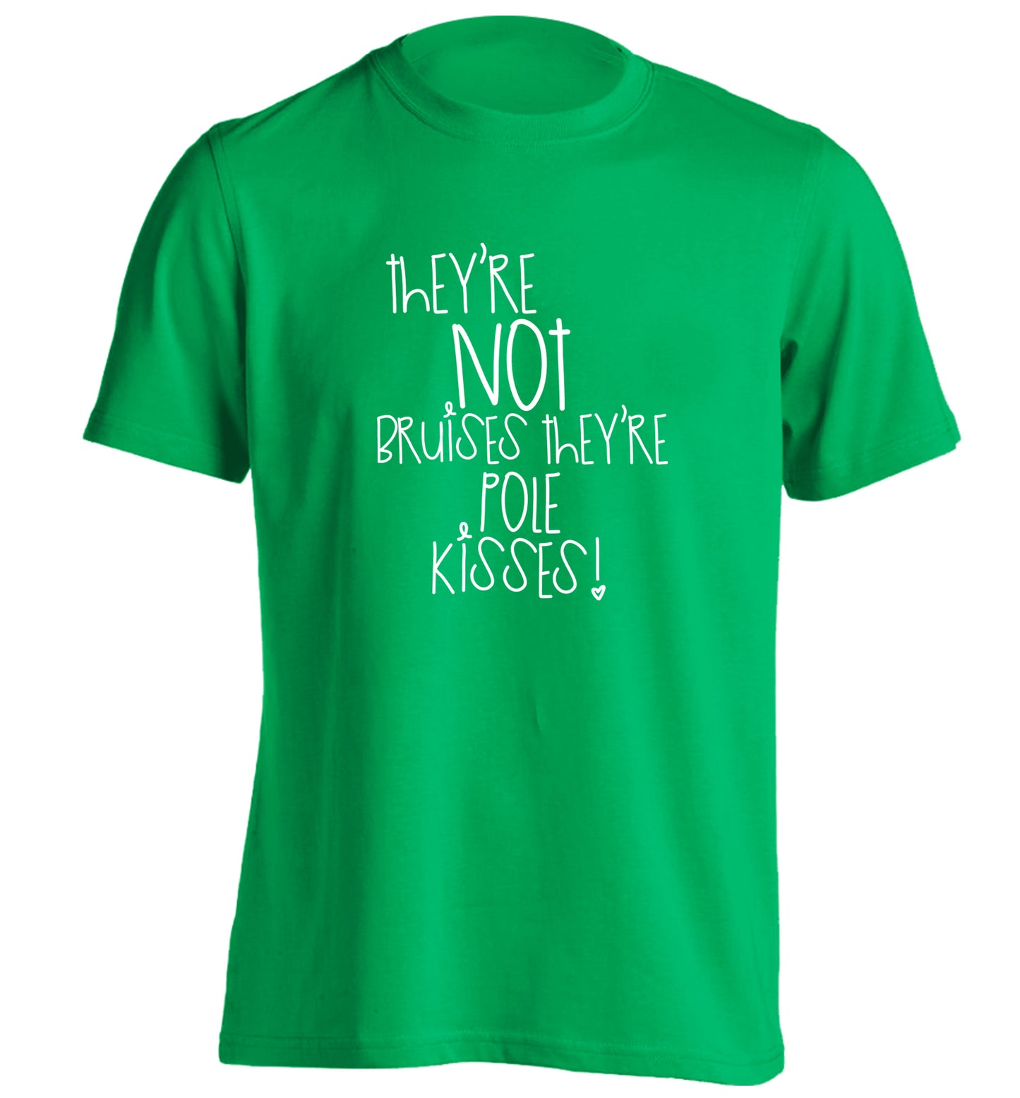They're not bruises they're pole kisses adults unisex green Tshirt 2XL