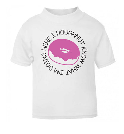 I doughnut know what I'm doing here white Baby Toddler Tshirt 2 Years
