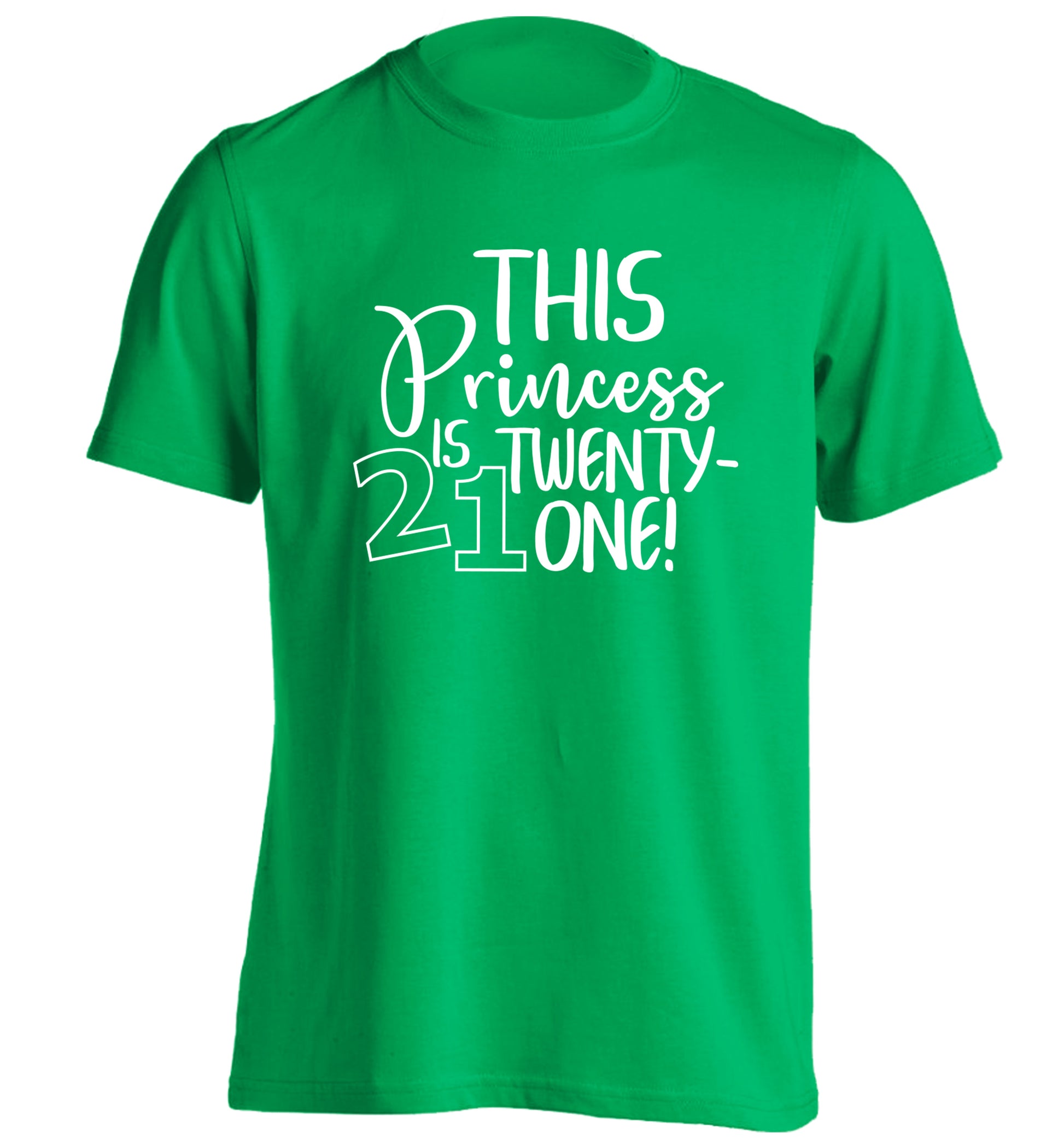 This princess is 21 adults unisex green Tshirt 2XL