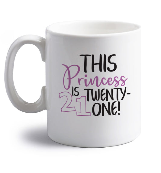This princess is 21 right handed white ceramic mug 