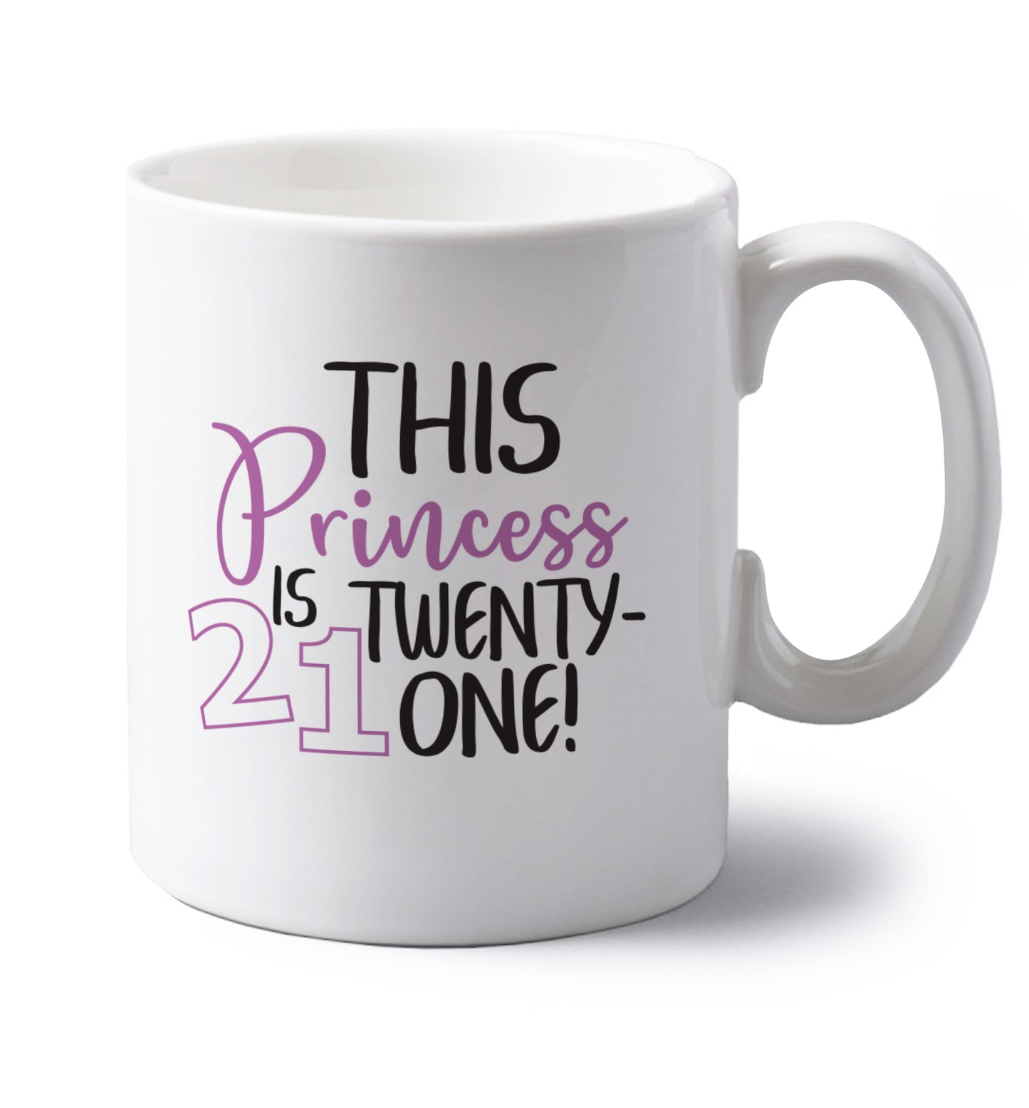 This princess is 21 left handed white ceramic mug