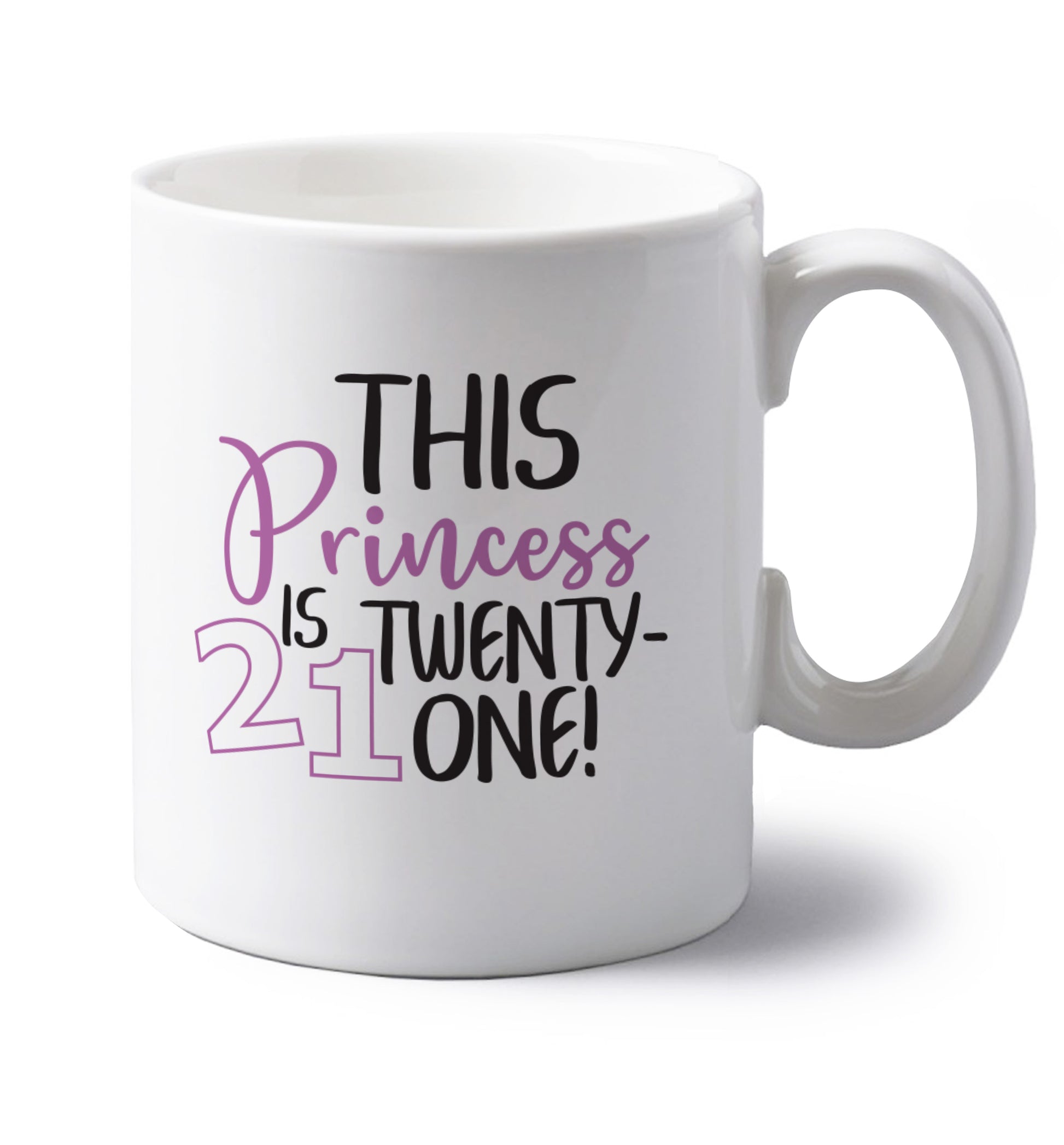 This princess is 21 left handed white ceramic mug