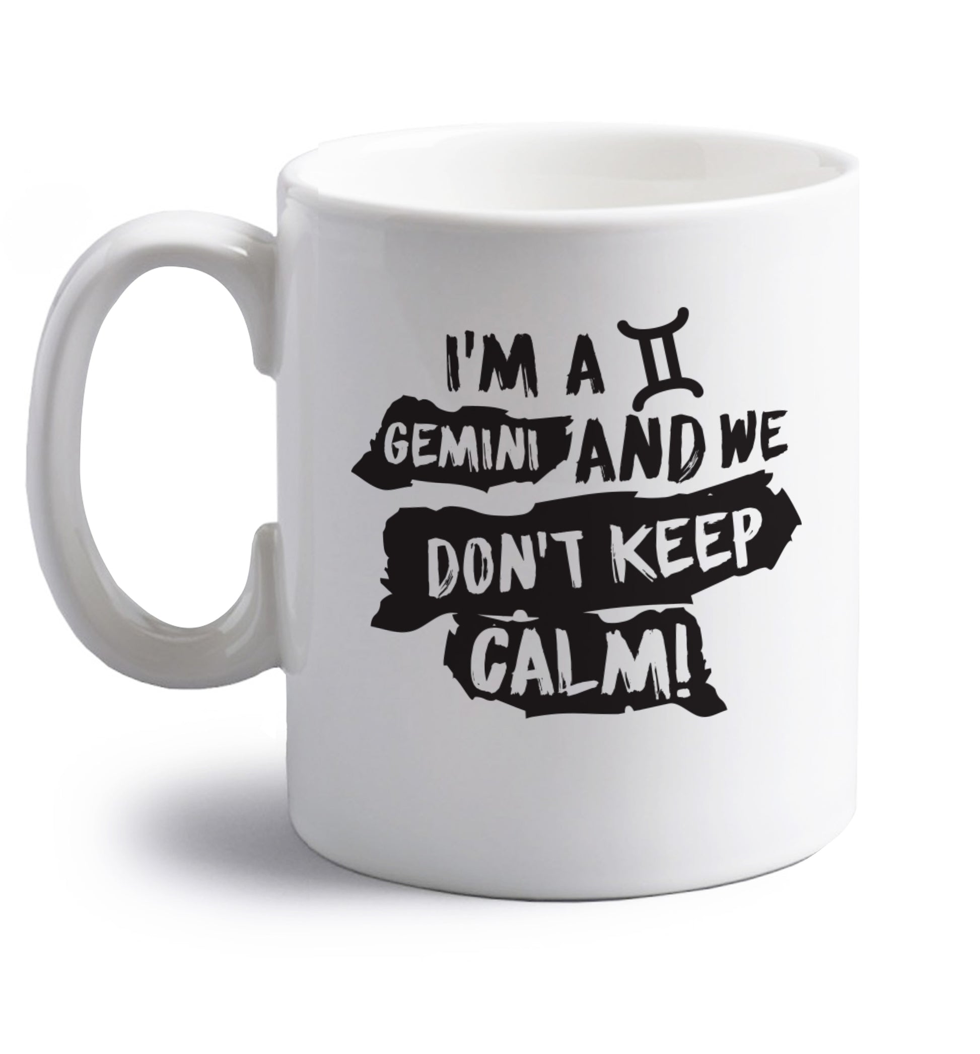 I'm a Gemini and we don't keep calm right handed white ceramic mug 