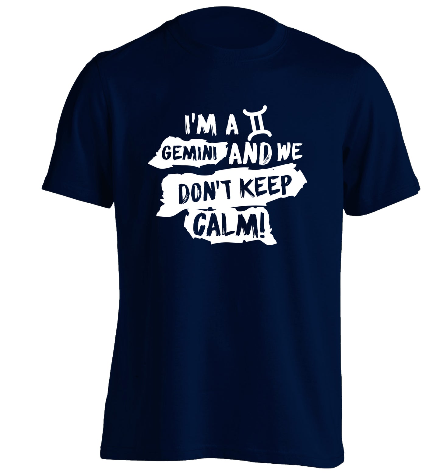 I'm a Gemini and we don't keep calm adults unisex navy Tshirt 2XL
