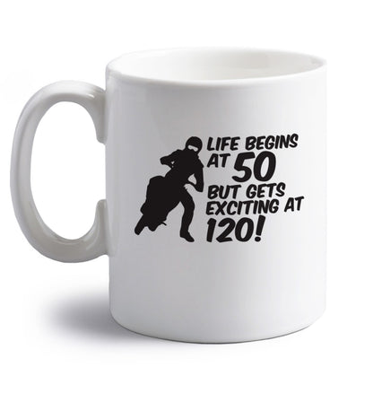 Life begins at 50 but it gets exciting at 120 right handed white ceramic mug