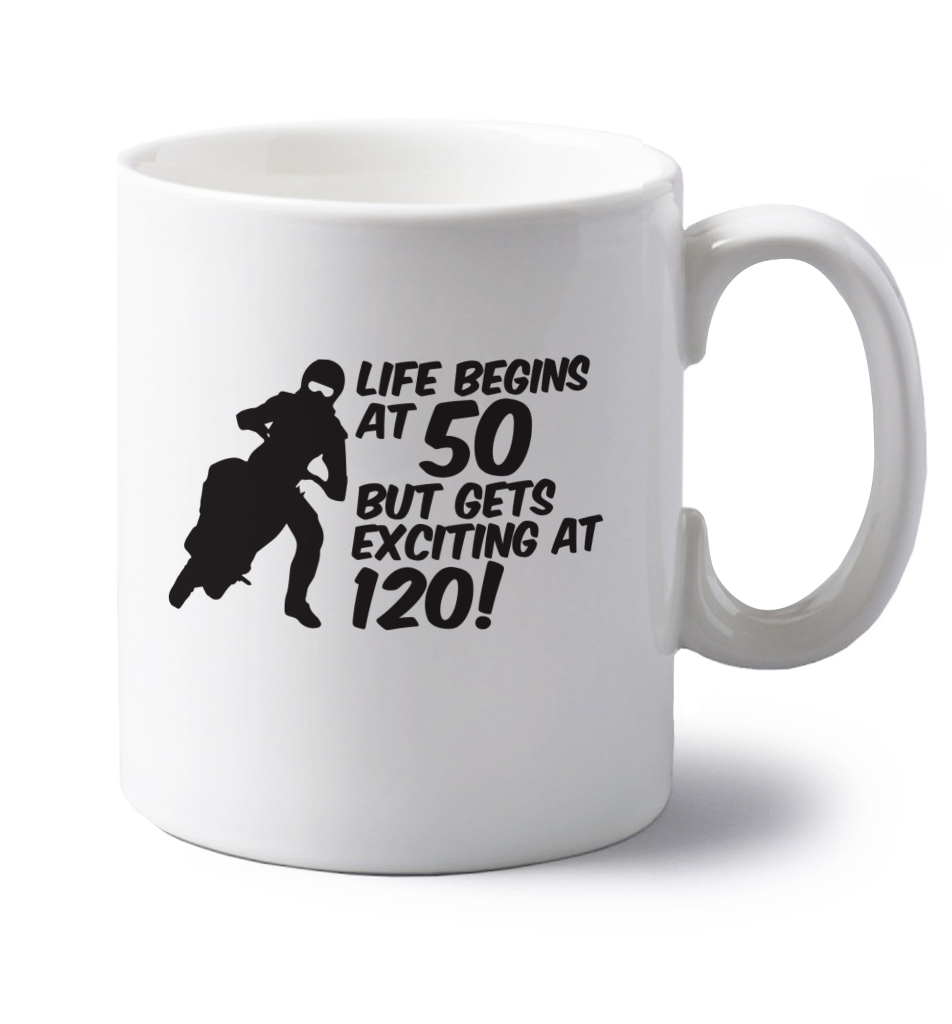Life begins at 50 but it gets exciting at 120 left handed white ceramic mug