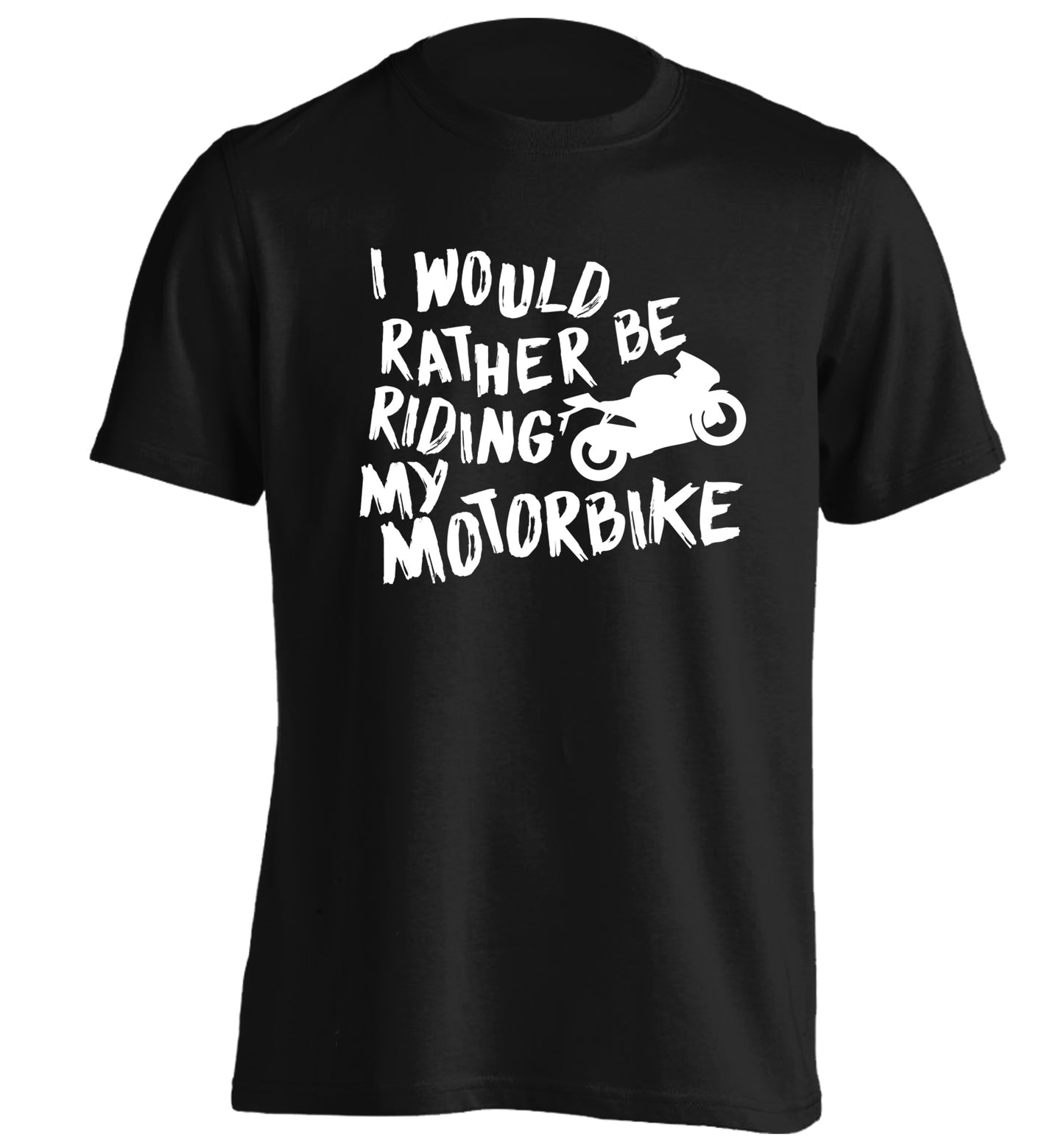 I would rather be riding my motorbike adults unisex black Tshirt 2XL
