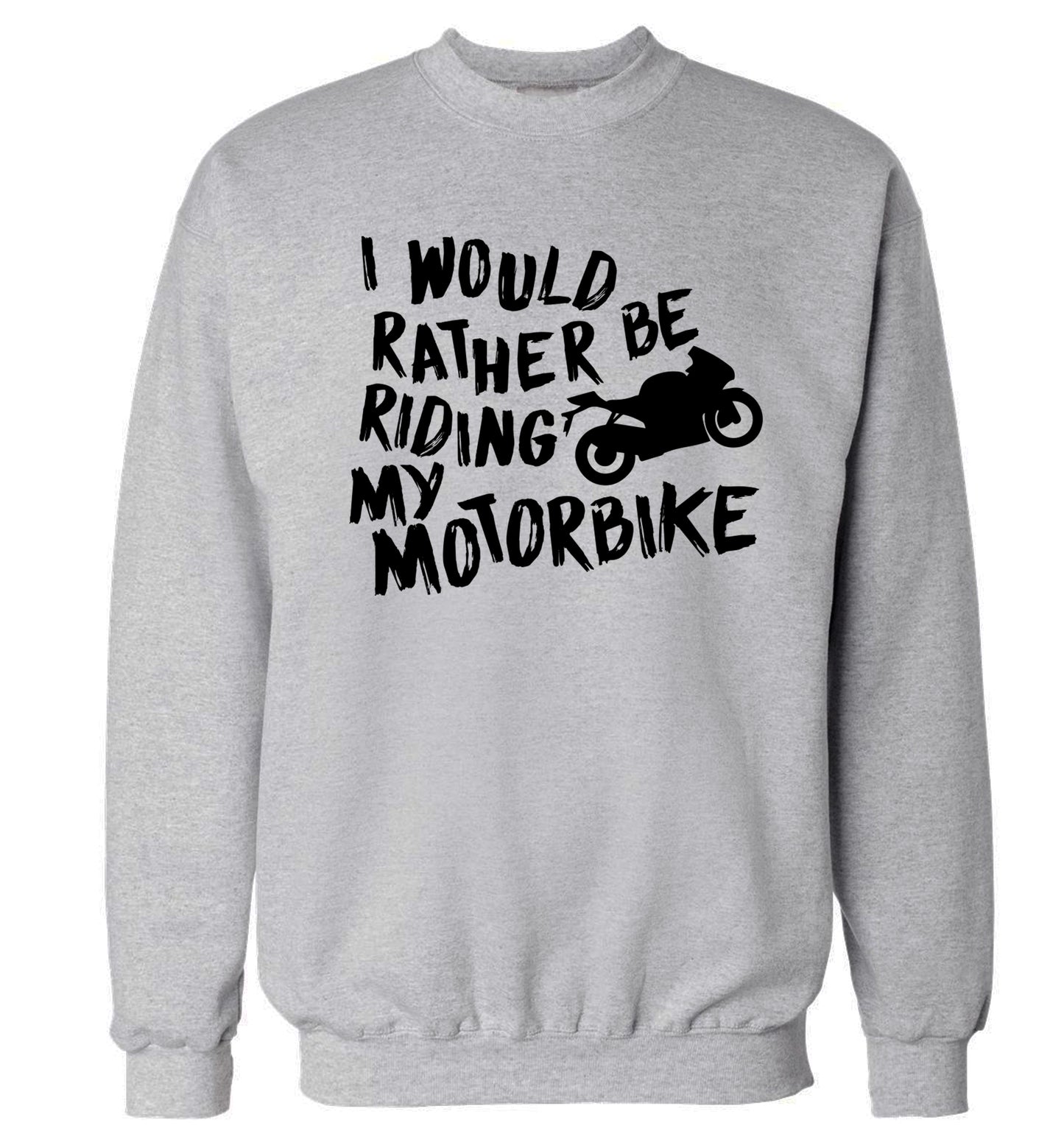 I would rather be riding my motorbike Adult's unisex grey Sweater 2XL