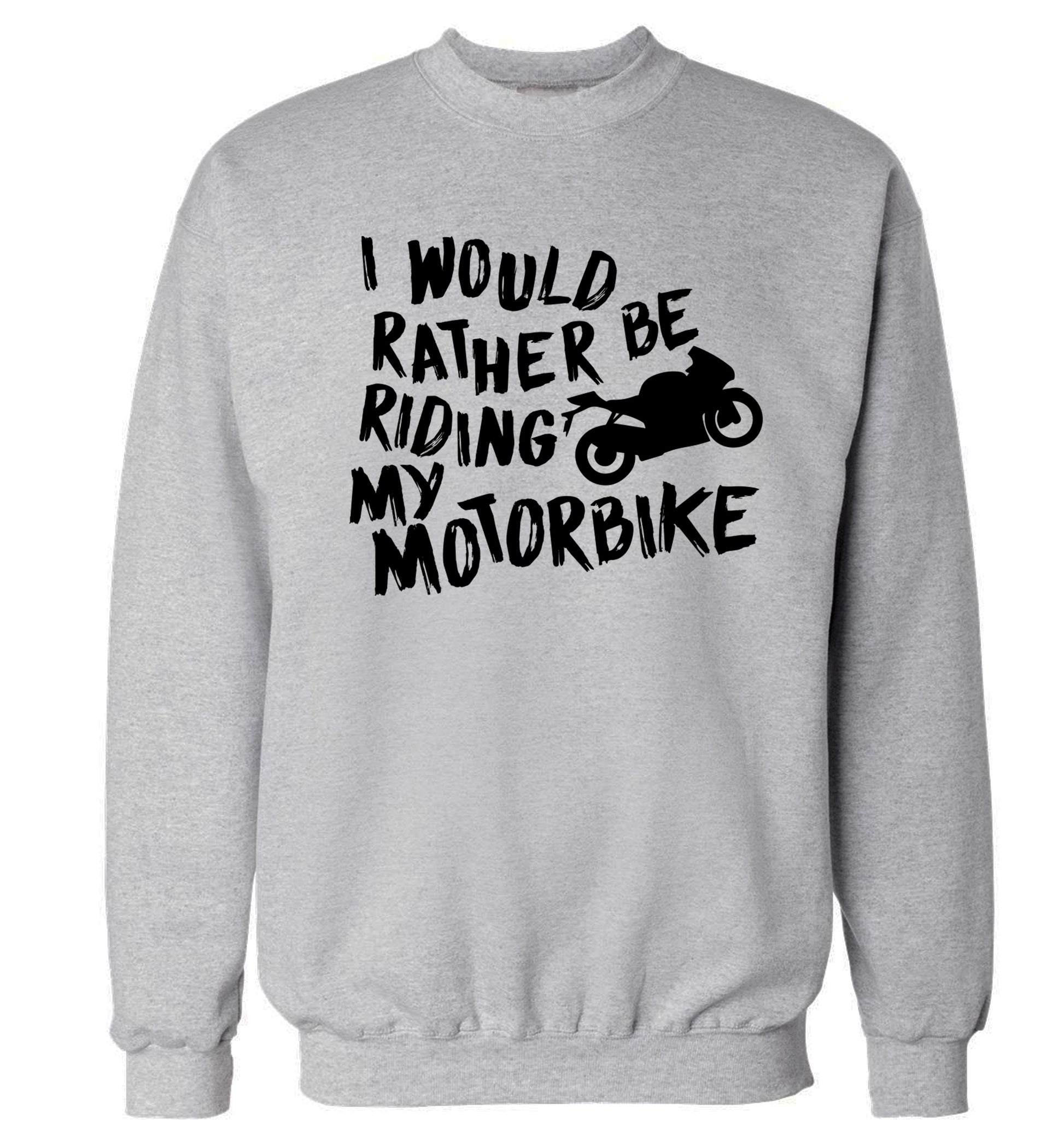 I would rather be riding my motorbike Adult's unisex grey Sweater 2XL