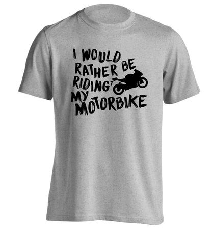 I would rather be riding my motorbike adults unisex grey Tshirt 2XL