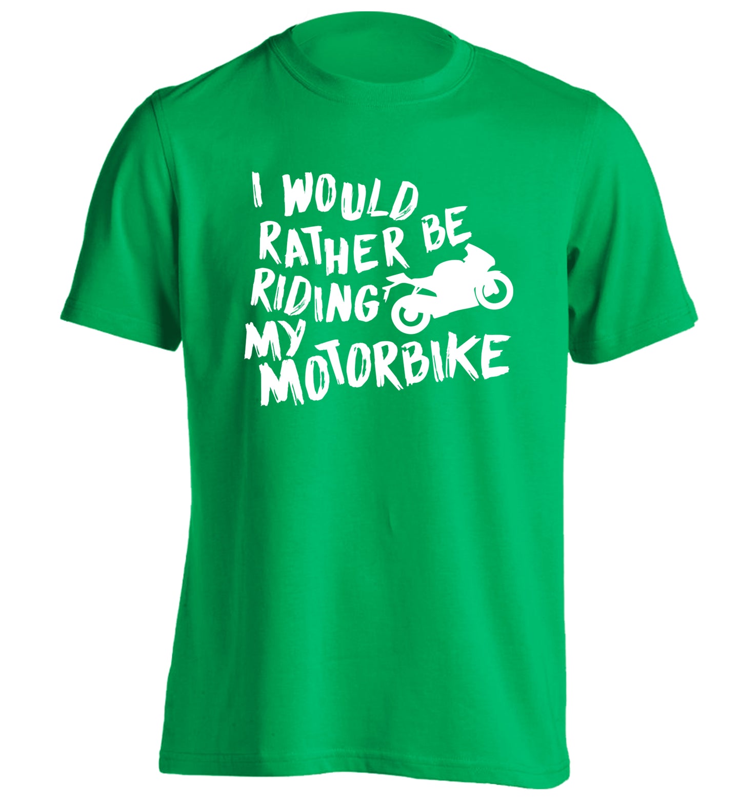 I would rather be riding my motorbike adults unisex green Tshirt 2XL