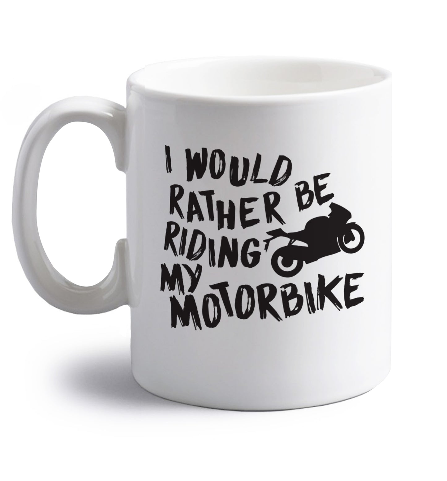 I would rather be riding my motorbike right handed white ceramic mug 