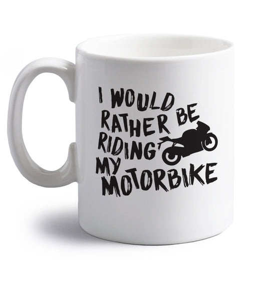 I would rather be riding my motorbike right handed white ceramic mug 