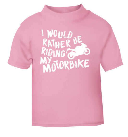 I would rather be riding my motorbike light pink Baby Toddler Tshirt 2 Years