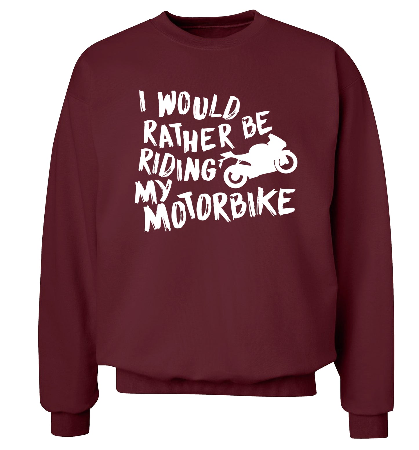 I would rather be riding my motorbike Adult's unisex maroon Sweater 2XL