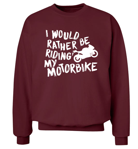 I would rather be riding my motorbike Adult's unisex maroon Sweater 2XL