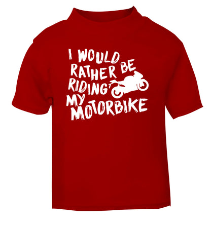 I would rather be riding my motorbike red Baby Toddler Tshirt 2 Years