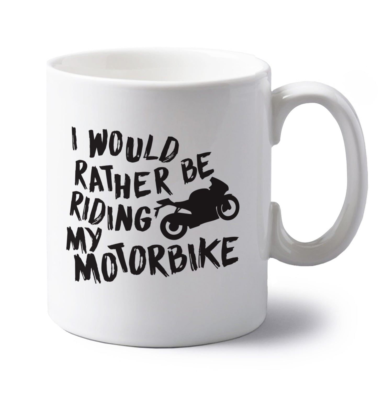 I would rather be riding my motorbike left handed white ceramic mug 