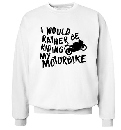 I would rather be riding my motorbike Adult's unisex white Sweater 2XL