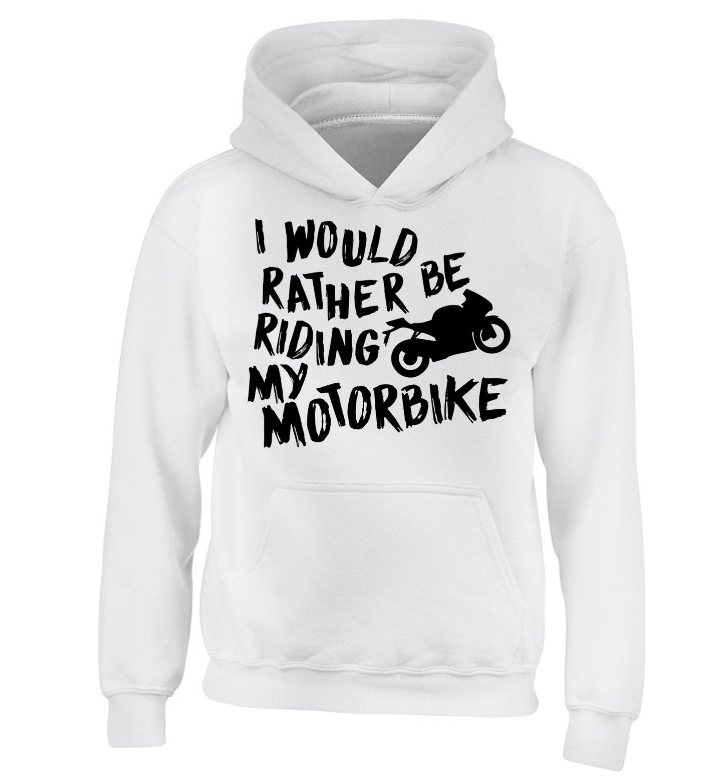 I would rather be riding my motorbike children's white hoodie 12-13 Years