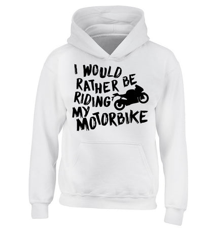 I would rather be riding my motorbike children's white hoodie 12-13 Years