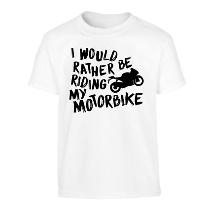 I would rather be riding my motorbike Children's white Tshirt 12-13 Years