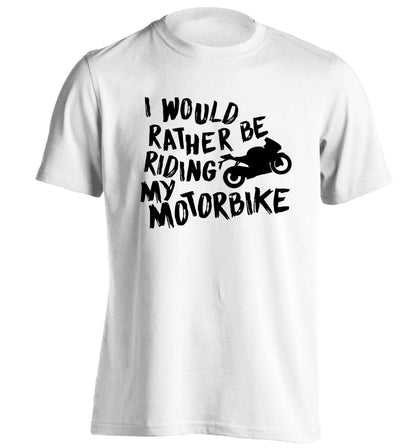I would rather be riding my motorbike adults unisex white Tshirt 2XL