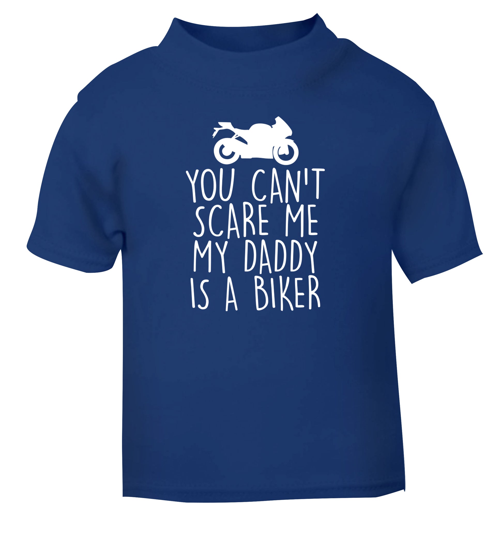 You can't scare me my daddy is a biker blue Baby Toddler Tshirt 2 Years