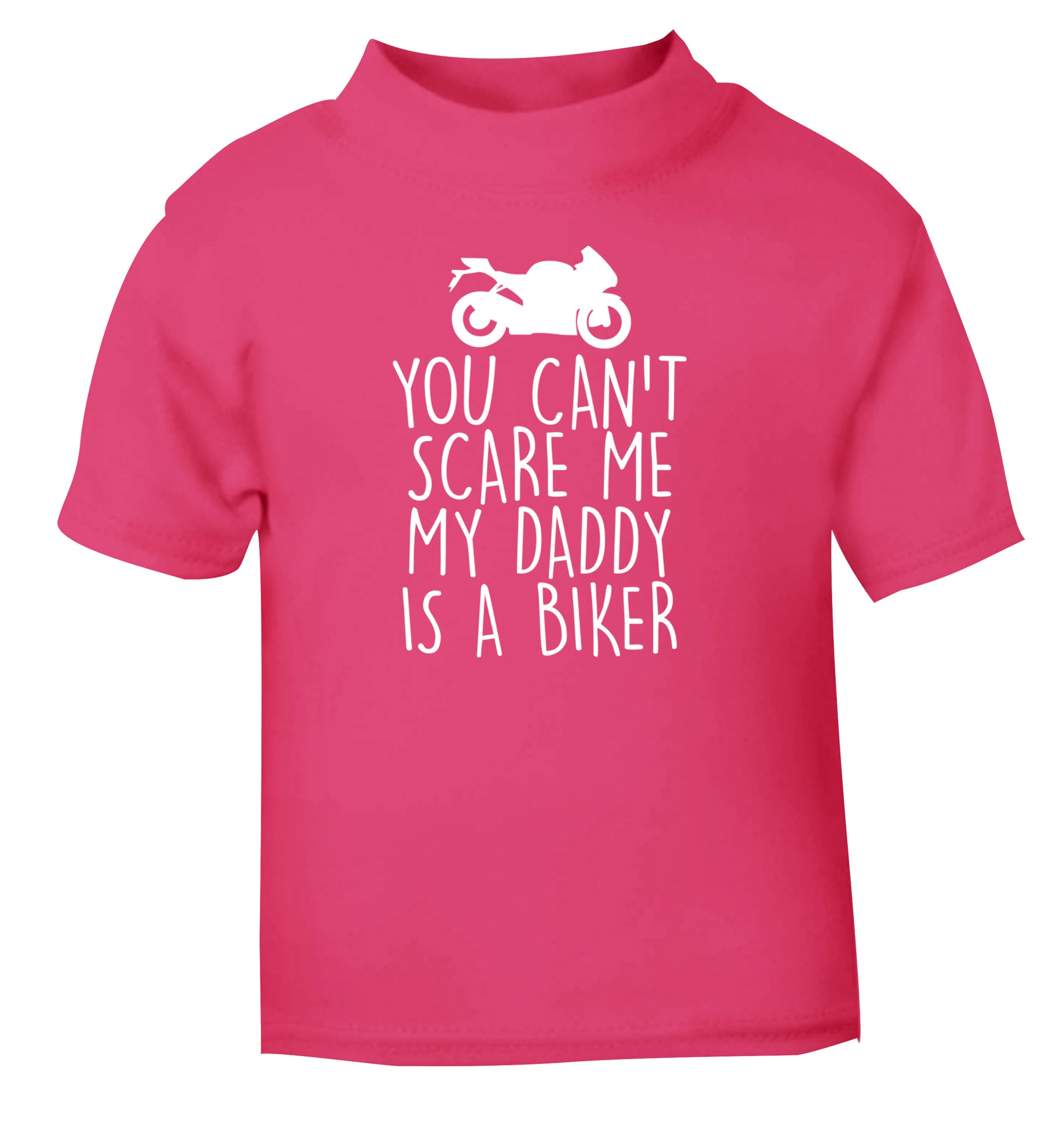 You can't scare me my daddy is a biker pink Baby Toddler Tshirt 2 Years