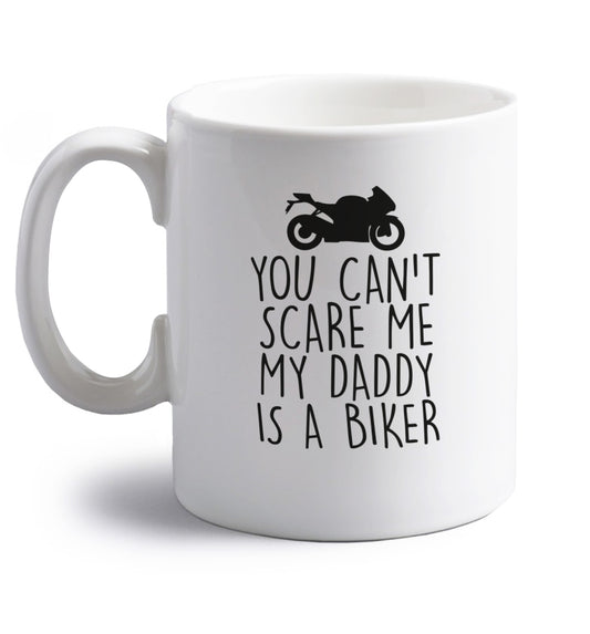 You can't scare me my daddy is a biker right handed white ceramic mug 