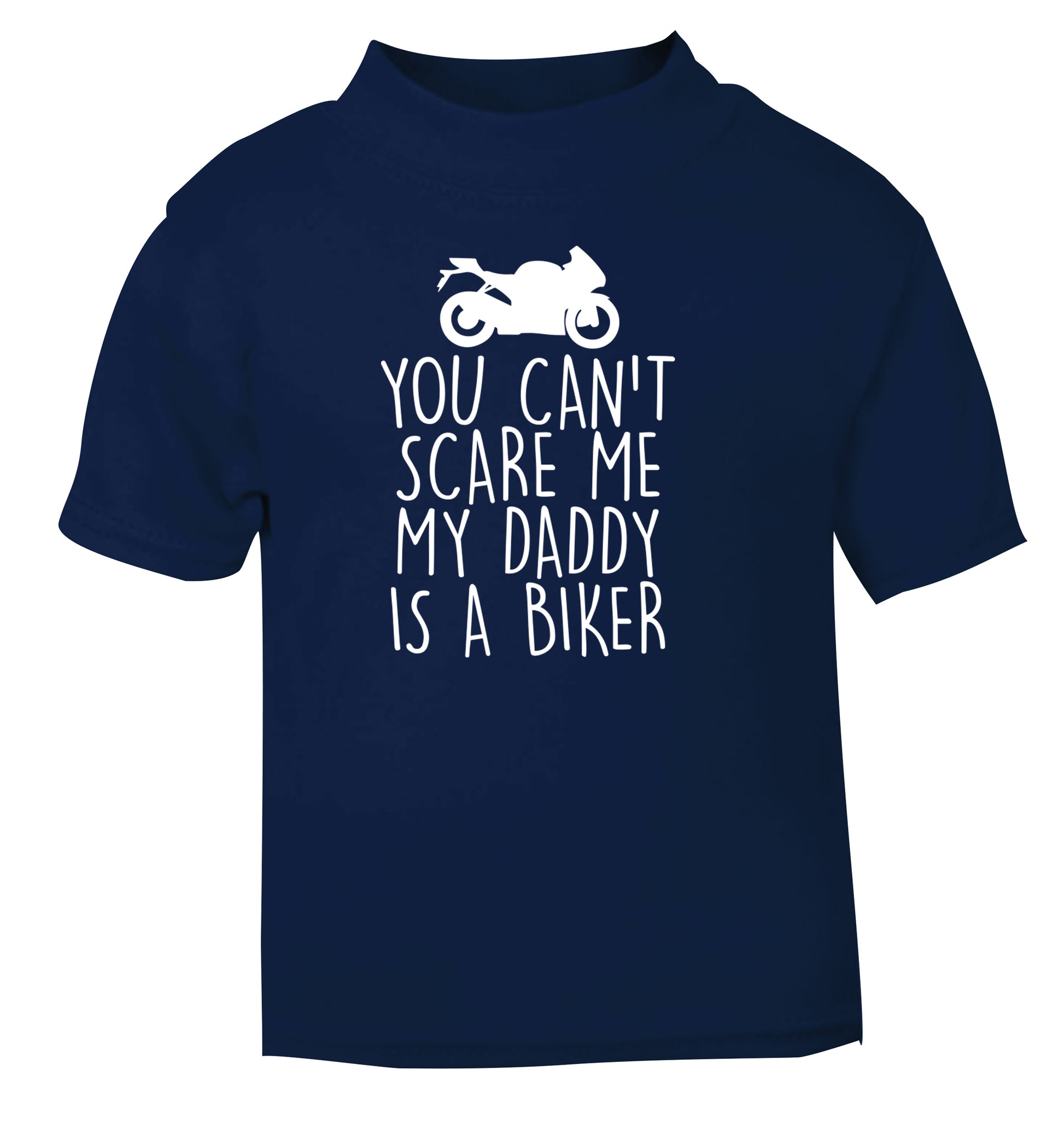 You can't scare me my daddy is a biker navy Baby Toddler Tshirt 2 Years