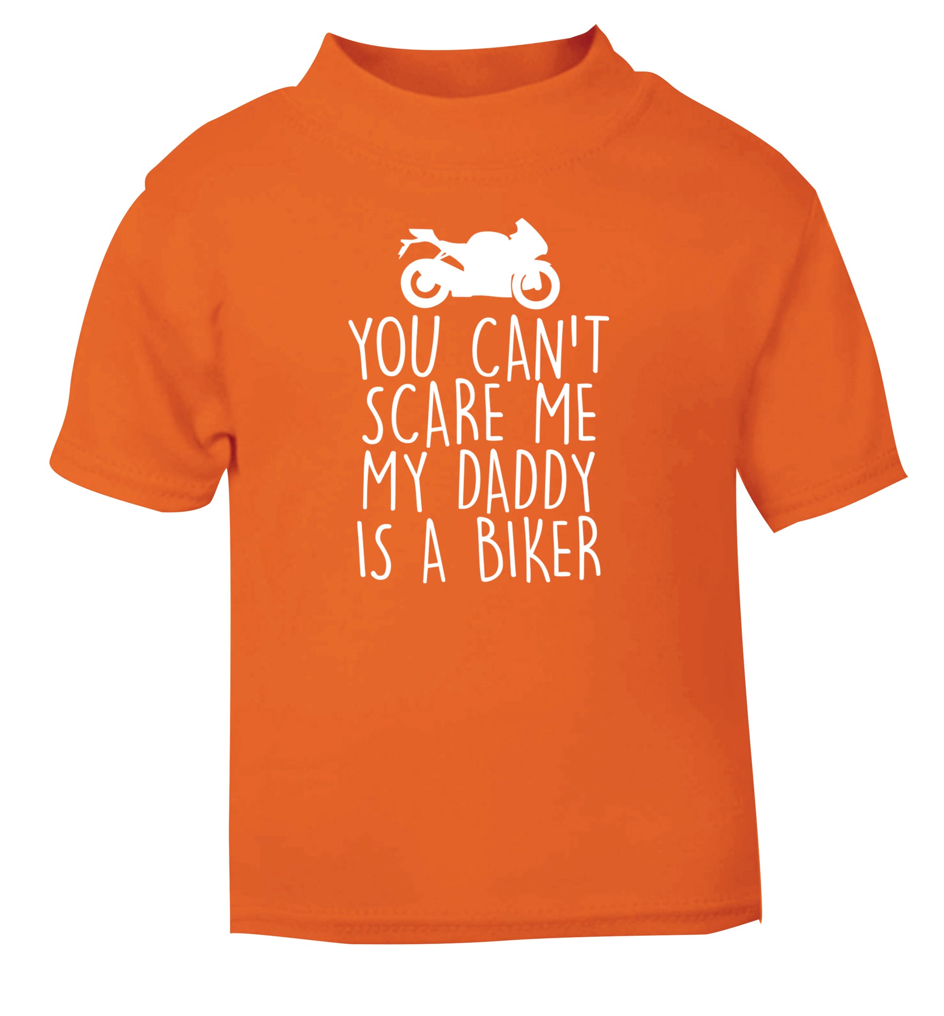 You can't scare me my daddy is a biker orange Baby Toddler Tshirt 2 Years
