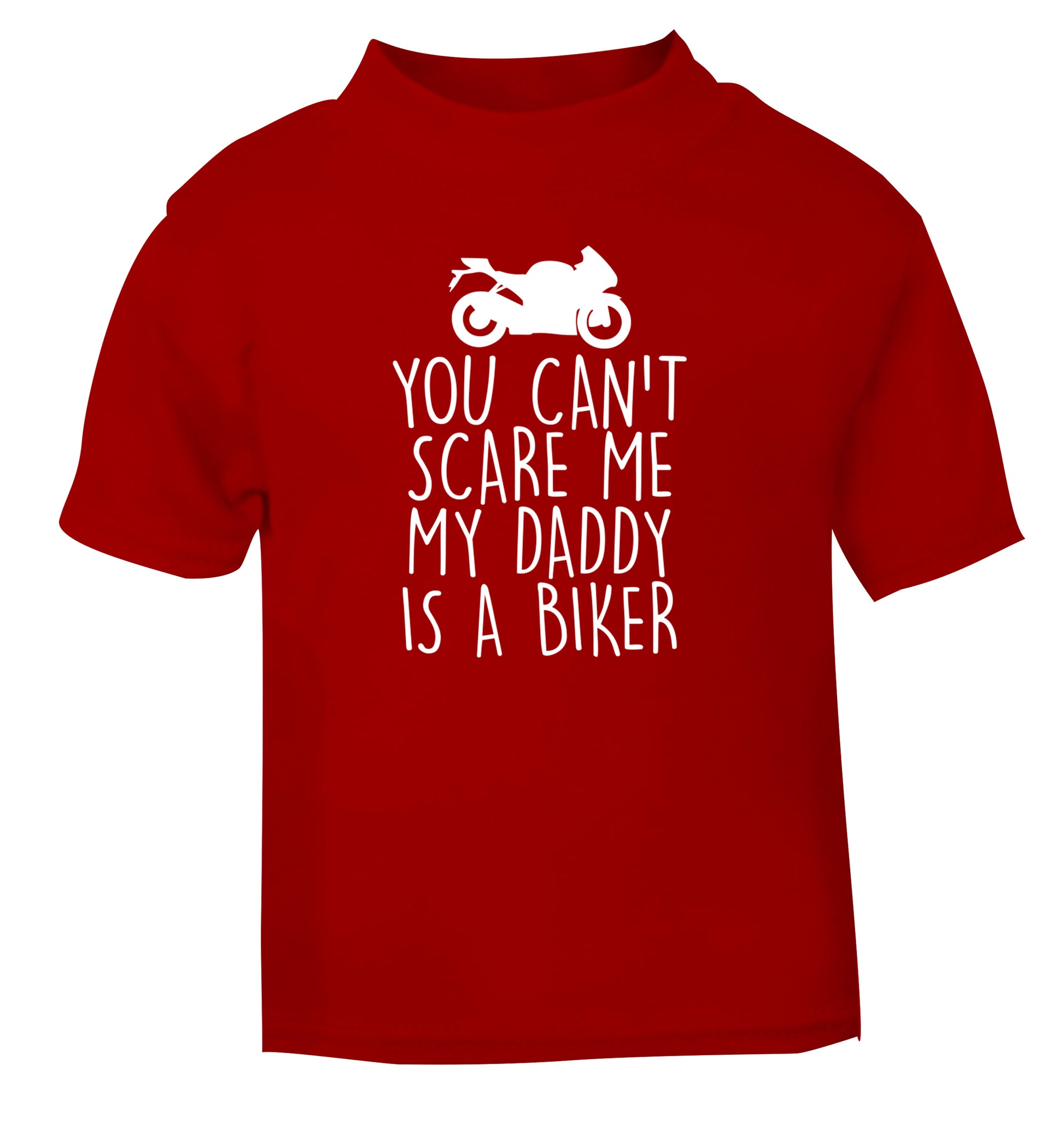 You can't scare me my daddy is a biker red Baby Toddler Tshirt 2 Years