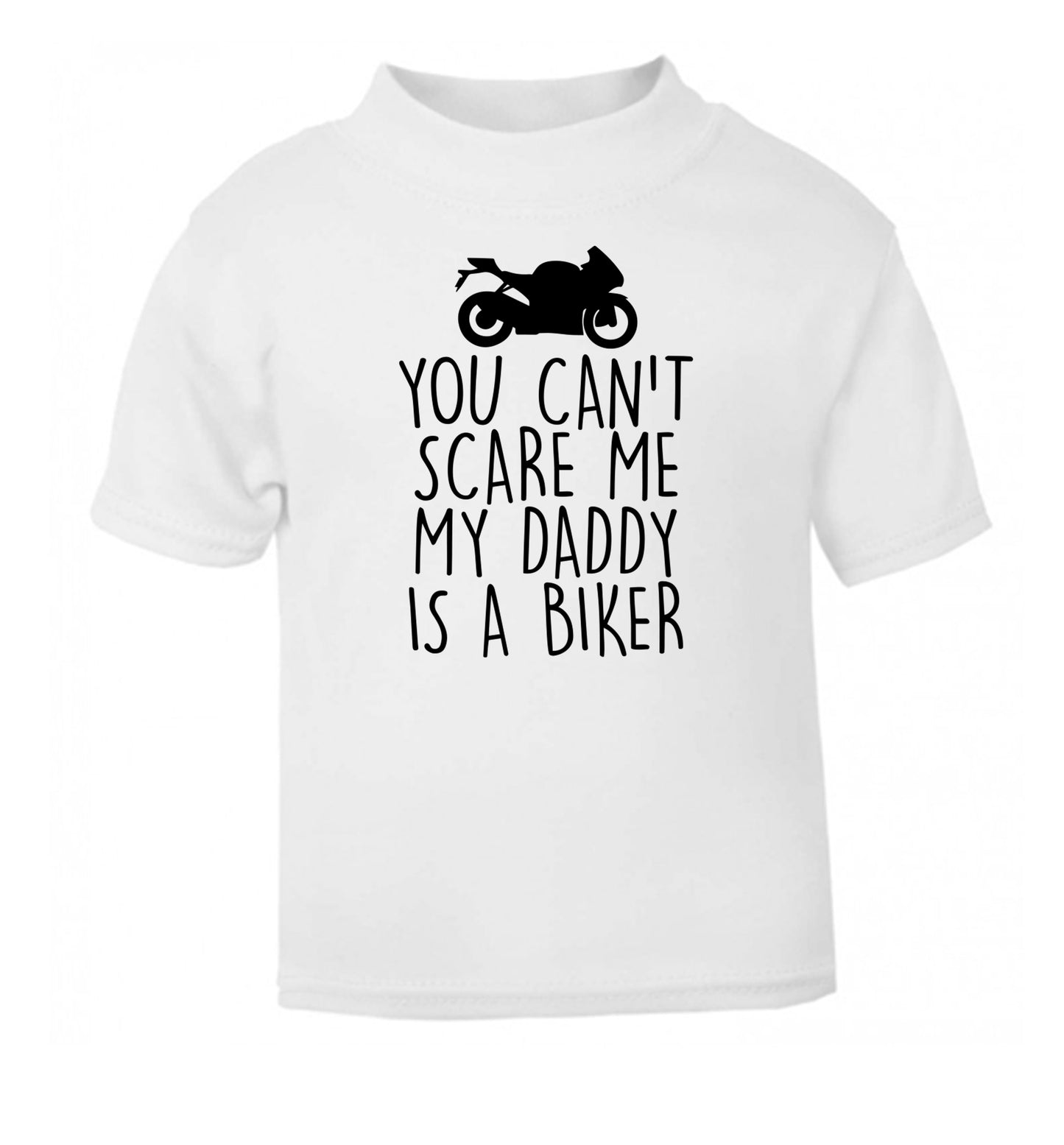 You can't scare me my daddy is a biker white Baby Toddler Tshirt 2 Years