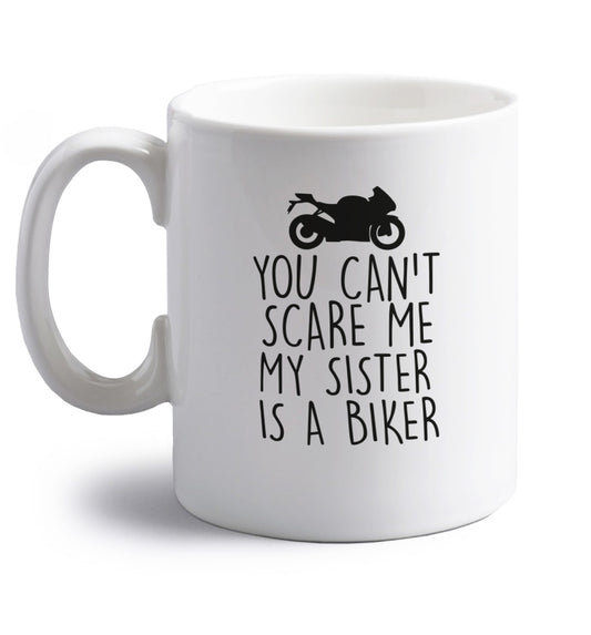 You can't scare me my sister is a biker right handed white ceramic mug 