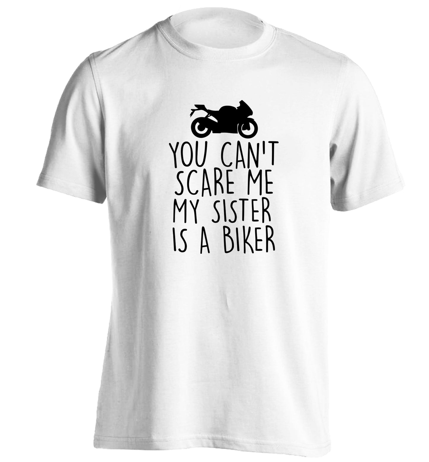 You can't scare me my sister is a biker adults unisex white Tshirt 2XL