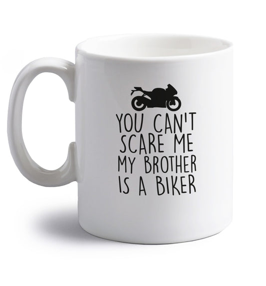 You can't scare me my brother is a biker right handed white ceramic mug 
