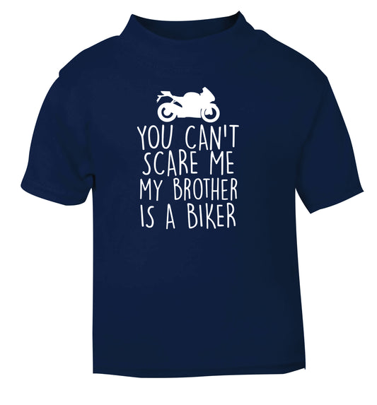 You can't scare me my brother is a biker navy Baby Toddler Tshirt 2 Years