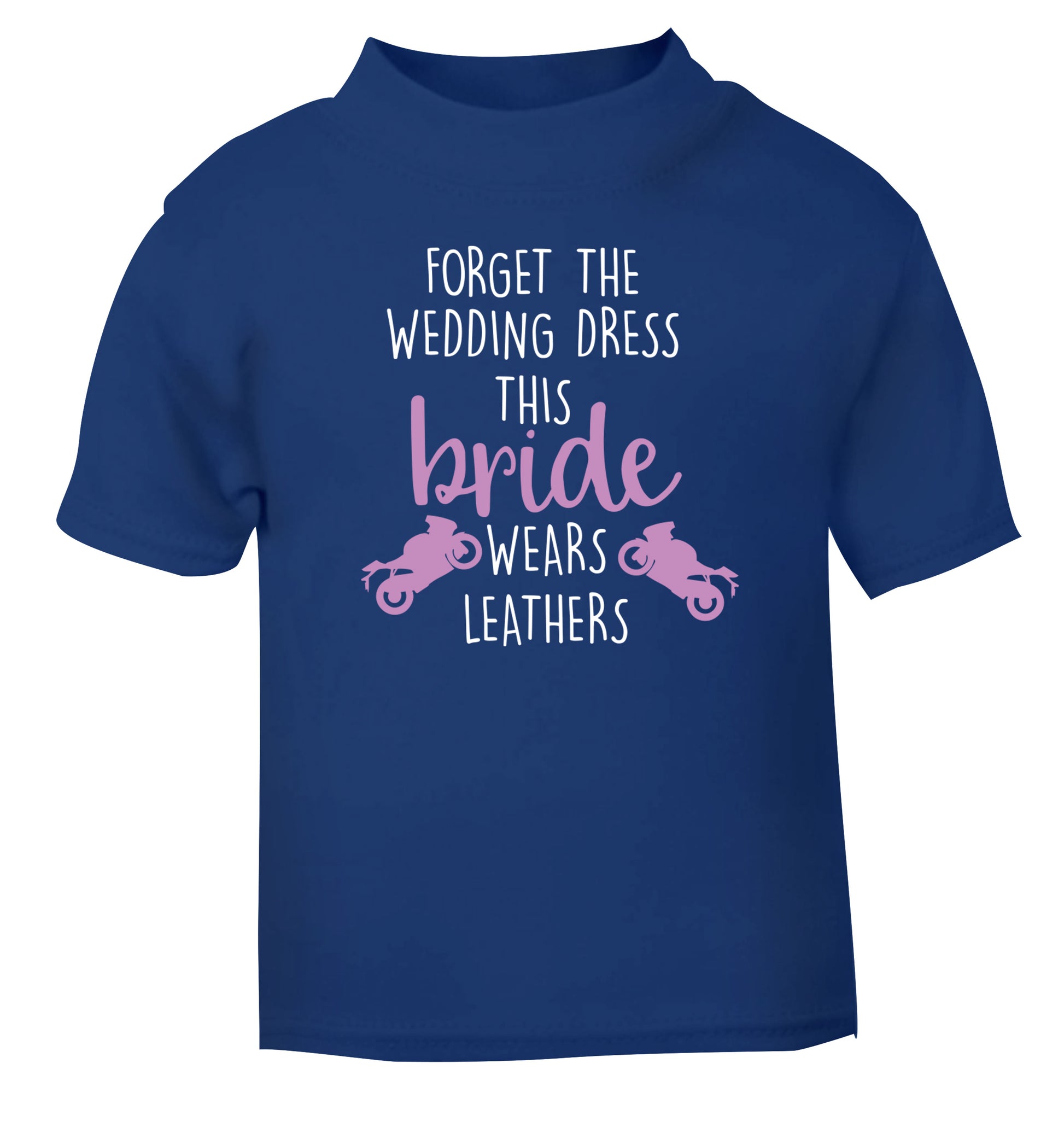 Forget the wedding dress this bride wears leathers blue Baby Toddler Tshirt 2 Years