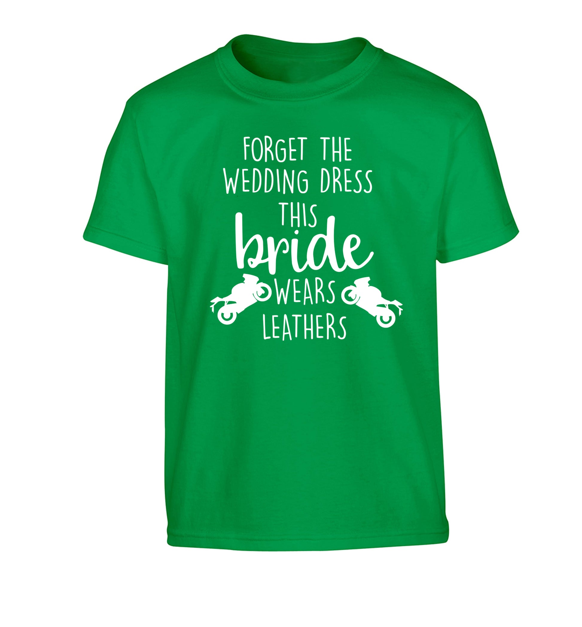 Forget Wedding Dress Bride Wears Leathers Children's green Tshirt 12-13 Years