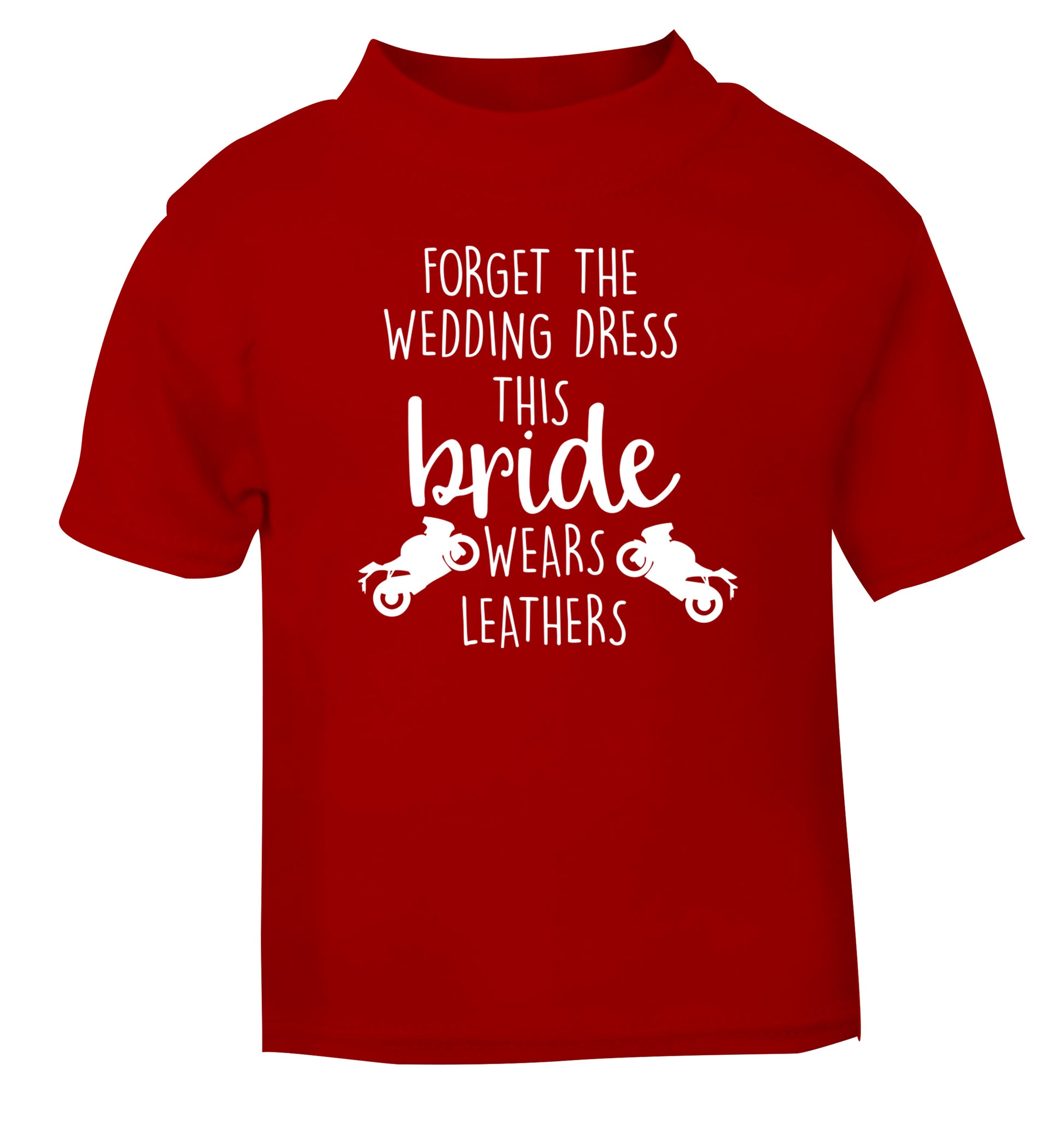 Forget Wedding Dress Bride Wears Leathers red Baby Toddler Tshirt 2 Years