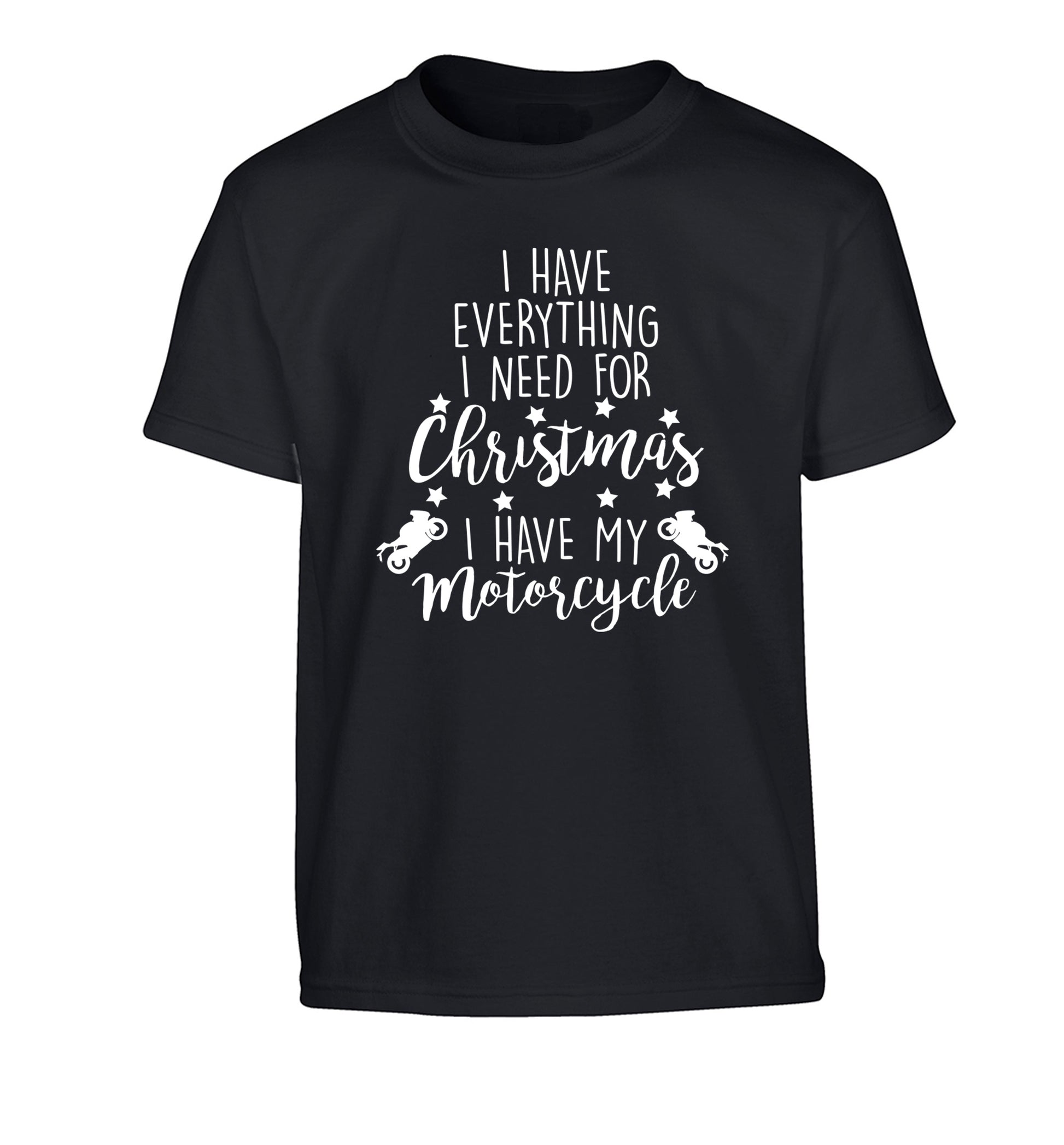 I have everything I need for Christmas I have my motorcycle Children's black Tshirt 12-13 Years