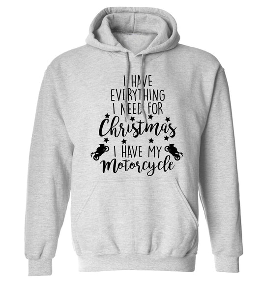 I have everything I need for Christmas I have my motorcycle adults unisex grey hoodie 2XL