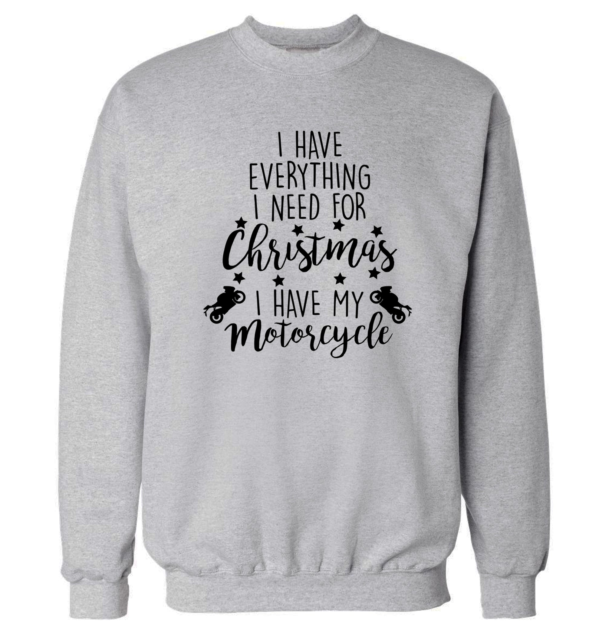 I have everything I need for Christmas I have my motorcycle Adult's unisex grey Sweater 2XL