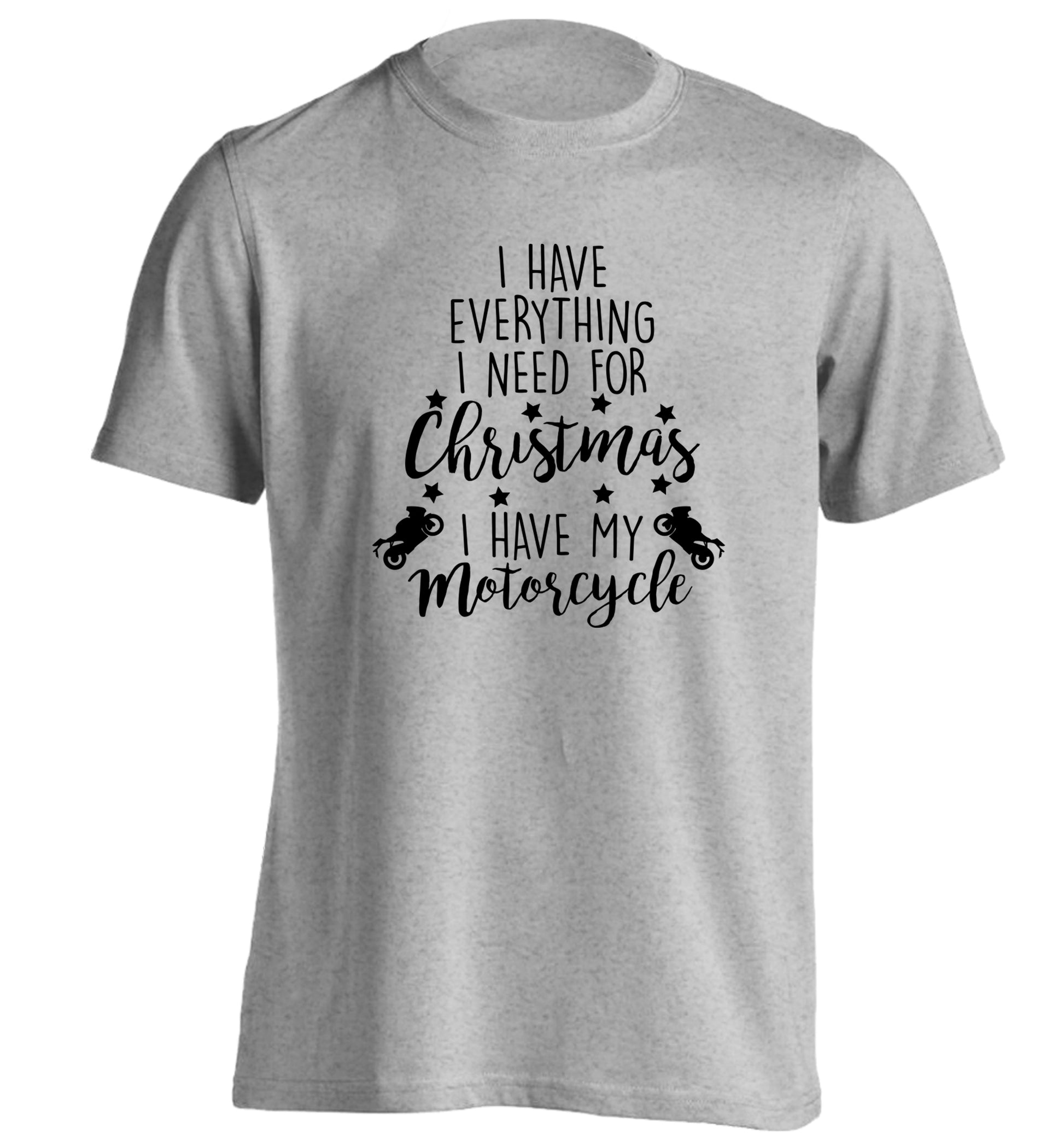 I have everything I need for Christmas I have my motorcycle adults unisex grey Tshirt 2XL