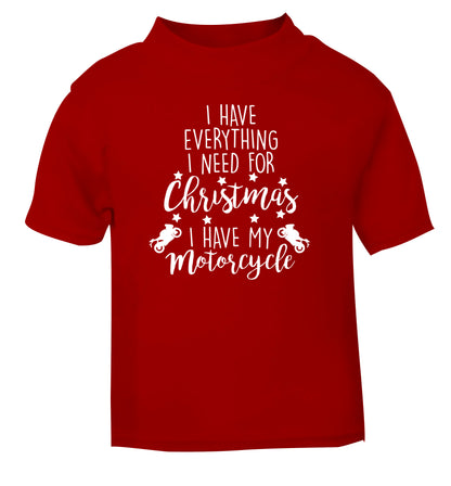 I have everything I need for Christmas I have my motorcycle red Baby Toddler Tshirt 2 Years