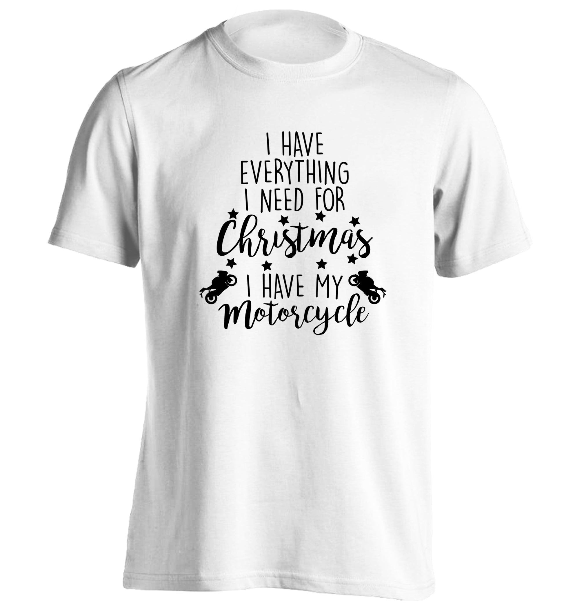I have everything I need for Christmas I have my motorcycle adults unisex white Tshirt 2XL