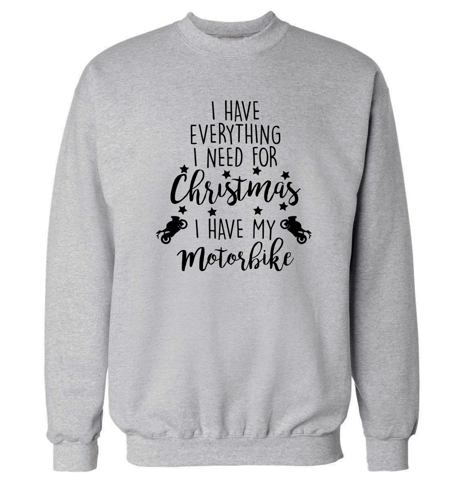 I have everything I need for Christmas I have my motorbike Adult's unisex grey Sweater 2XL